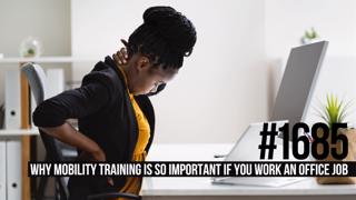 1685: Why Mobility Training Is So Important If You Work an Office Job