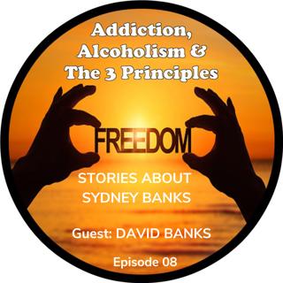 David Banks Stories about his Dad, Sydney Banks, regarding Addictions & Mental Health