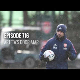 Episode 716: Arteta's door ajar