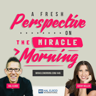 446: A Fresh Perspective on the Miracle Morning with Cathy Heller