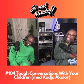 #104: Tough Conversations With Your Children feat. Kodjo Akolor