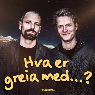 Hva er greia med?