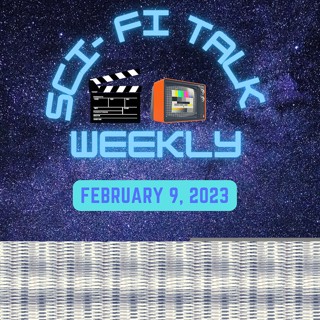 Sci-Fi Talk Weekly Episode 41