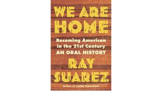 Ray Suarez on his new book 'We Are Home: Becoming American in the 21st Century'