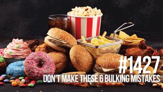 1427: Don’t Make These 6 Bulking Mistakes