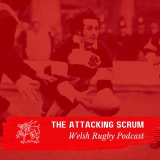 Attacking Scrum - Wales Rugby Podcast for Welsh Rugby fans