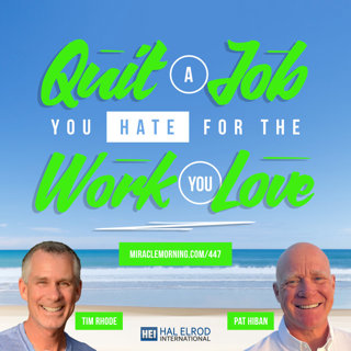 447: Quit a Job You Hate for the Work You Love with Tim Rhode and Pat Hiban