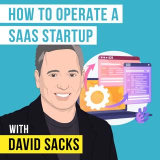 David Sacks - How to Operate a SaaS Startup - [Invest Like the Best, EP. 234]