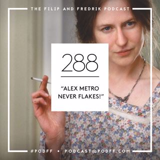 288. "Alex Metro Never Flakes!"