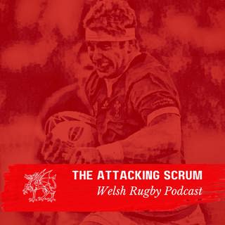 Attacking Scrum - Wales Rugby Podcast for Welsh Rugby fans