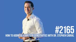 2165: How To Address Your Food Sensitivities With Dr. Stephen Cabral