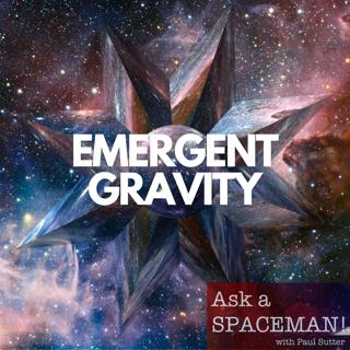 AaS! 221: Will Emergent Gravity Rewrite Physics?
