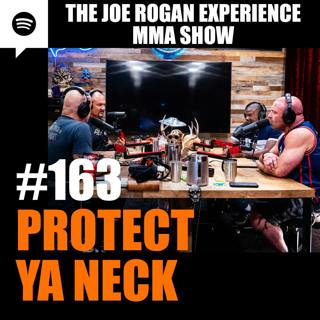 JRE MMA Show #163 - Protect Ya Neck