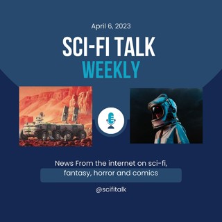 Sci-Fi Talk Weekly Episode 47 April 6, 2023