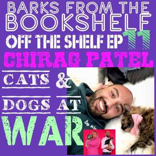 #34 Off The Shelf Episode 11. Chirag Patel - Cats and Dogs at War