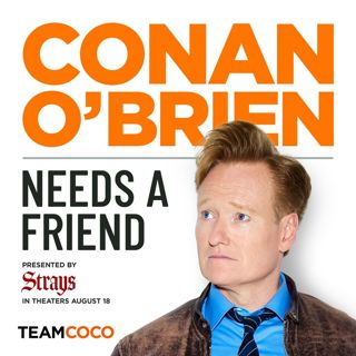 Conan O’Brien Needs A Friend