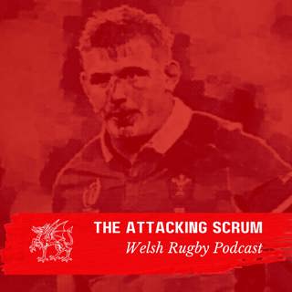 Attacking Scrum - Wales Rugby Podcast for Welsh Rugby fans