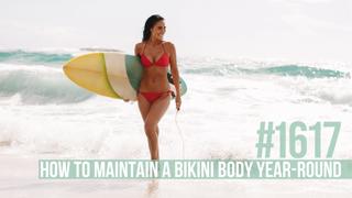 1617: How to Maintain a Bikini Body Year-Round