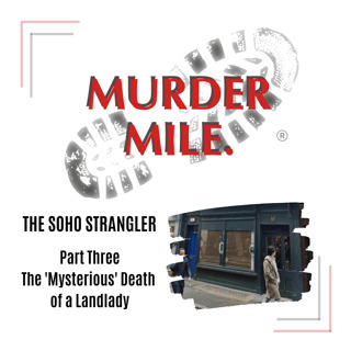 #199 - The Soho Strangler - Part Three 'The Mysterious Death of a Landlady'