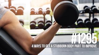 1295: Four Ways to Get a Stubborn Body Part to Improve