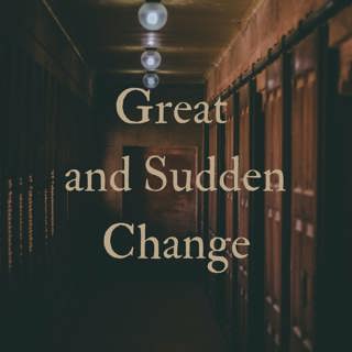 44: Great and Sudden Change