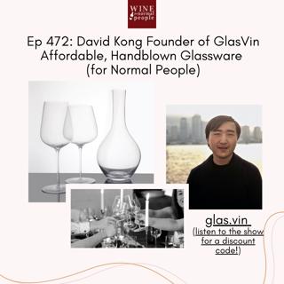 Friends of the Pod Series -- Ep 472: David Kong, CEO of GlasVin -- the best new handblown glasses to hit the market