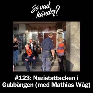 #123: Nazistattacken i Gubbängen (med Mathias Wåg)
