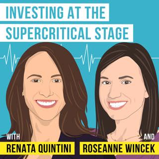 Renata Quintini and Roseanne Wincek - Investing at the Supercritical Stage - [Invest Like the Best, EP. 240]