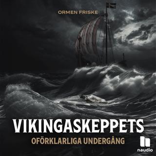 Vikingaskeppets oförklarliga undergång del 1 av 3: Ormen Friske