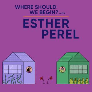 Where Should We Begin? with Esther Perel