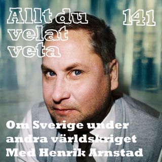 141 Om Sverige under andra världskriget med Henrik Arnstad