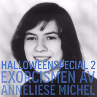 Genushistoriepodden Halloweenspecial 2 - Exorcismen av Anneliese Michels