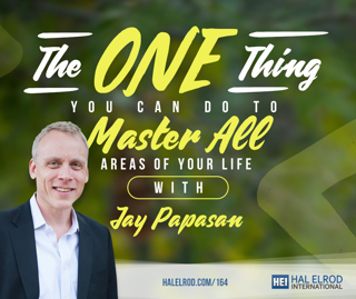 164: Jay Papasan on The ONE Thing You Can Do to Master All Areas of Life