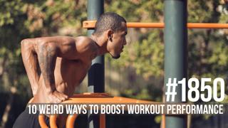 1850: Ten Weird Ways to Boost Workout Performance