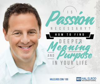 188: Is Passion Necessary? How to Find Deeper Meaning and Purpose in Your Life