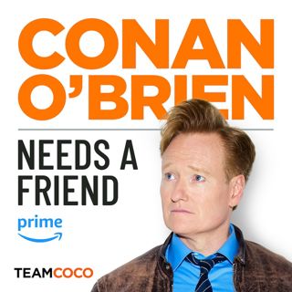 Conan O’Brien Needs A Friend