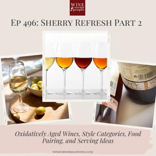 Ep 496: Sherry Refresh Part 2 - Oxidatively Aged Wines, Style Categories, Food Pairing, and Serving Ideas