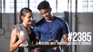 2385: Five Reasons Why You Should Hire a Trainer 