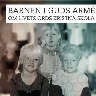 Barnen i Guds armé - om Livets Ords kristna skola