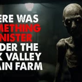 "There was something sinister under the Oak Valley Grain Farm" Creepypasta