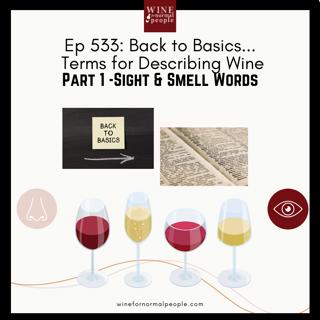 Ep 533: Back to Basics...Terms for Describing Wine. Part 1 -Sight & Smell Words