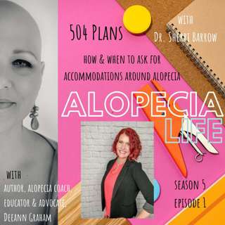 S5E1 504 Plans - How & When to Ask for Accommodations Around Alopecia with Dr. Sherri Barrow