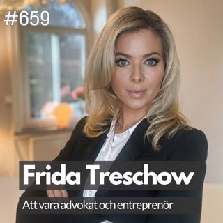 659 Möt Frida Treschow - advokat och entreprenör