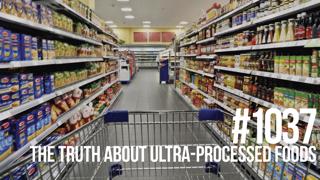 1037: How Ultra-Processed Foods Are Making You Fat, Sick, & Weak