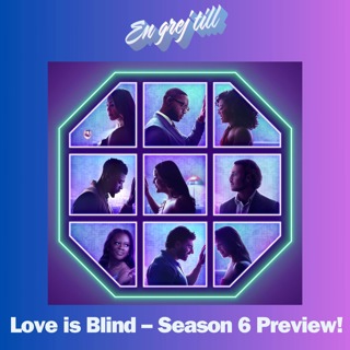 En grej till: Love is Blind – Season 6 Preview!