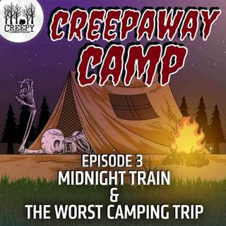 Creepaway Camp 2022 - Day 3: Midnight Train & The Worst Camping Trip Ever