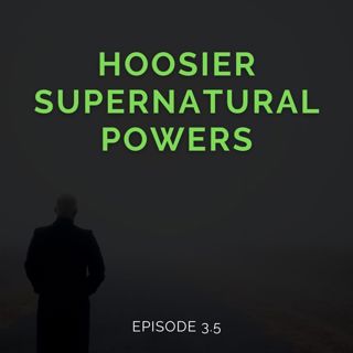 Episode 3.5: Hoosier Supernatural Powers