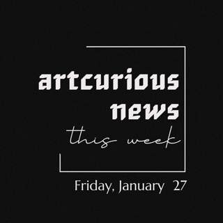 ArtCurious News This Week: January 27, 2023