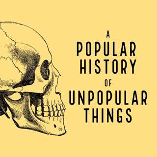A Popular History of Unpopular Things