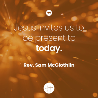 No Time Like the Present - "Week 3" by Rev. Sam McGlothlin